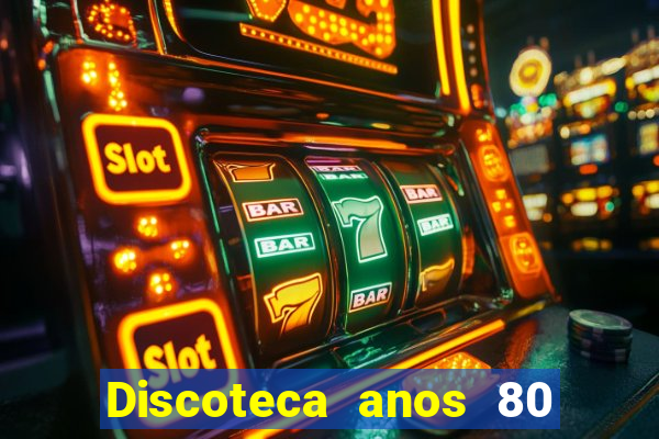 Discoteca anos 80 internacional sua musica